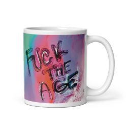 Fuck The Age White glossy mug