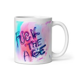 Fuck The Age White glossy mug